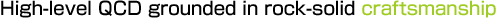 High-level QCD grounded in rock-solid craftsmanship